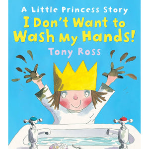 I Don't Want to Wash My Hands! Little Princess Board Book